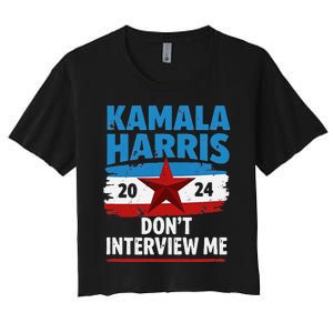 Kamala Harris 2024 DonT Interview Me Funny Political Design Women's Crop Top Tee