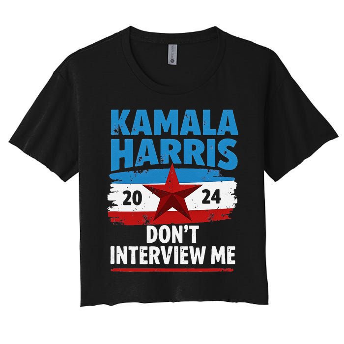 Kamala Harris 2024 DonT Interview Me Funny Political Design Women's Crop Top Tee