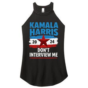 Kamala Harris 2024 DonT Interview Me Funny Political Design Women's Perfect Tri Rocker Tank