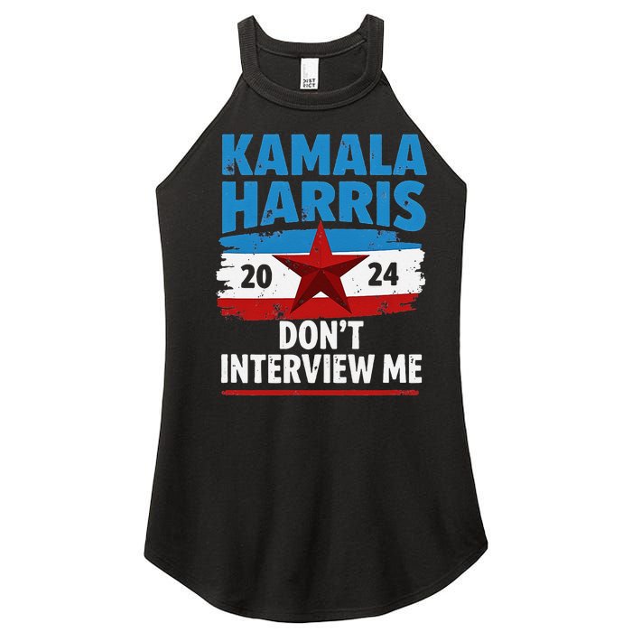 Kamala Harris 2024 DonT Interview Me Funny Political Design Women's Perfect Tri Rocker Tank