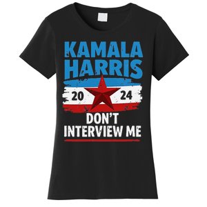 Kamala Harris 2024 DonT Interview Me Funny Political Design Women's T-Shirt