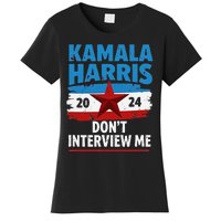 Kamala Harris 2024 DonT Interview Me Funny Political Design Women's T-Shirt