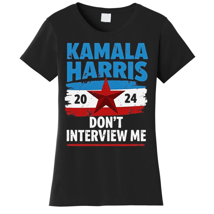 Kamala Harris 2024 DonT Interview Me Funny Political Design Women's T-Shirt