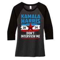 Kamala Harris 2024 DonT Interview Me Funny Political Design Women's Tri-Blend 3/4-Sleeve Raglan Shirt