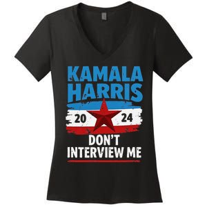 Kamala Harris 2024 DonT Interview Me Funny Political Design Women's V-Neck T-Shirt