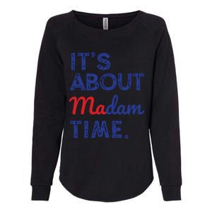 Kamala Harris 2024 Its About Madam Time President Election Womens California Wash Sweatshirt