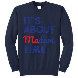 Kamala Harris 2024 Its About Madam Time President Election Tall Sweatshirt