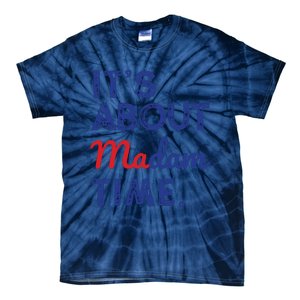 Kamala Harris 2024 Its About Madam Time President Election Tie-Dye T-Shirt