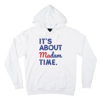 Kamala Harris 2024 Its About Madam Time President Election Hoodie