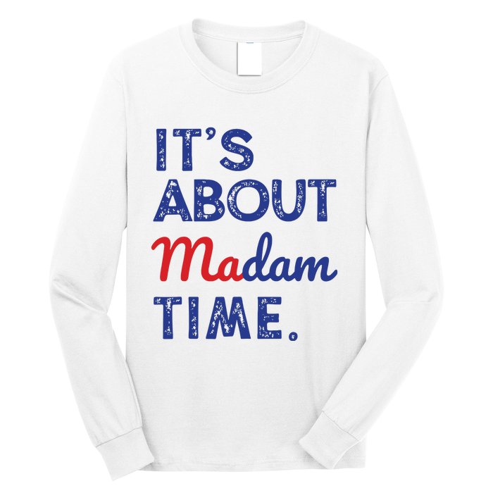 Kamala Harris 2024 Its About Madam Time President Election Long Sleeve Shirt