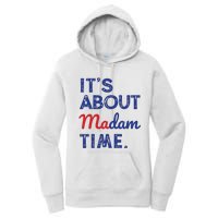 Kamala Harris 2024 Its About Madam Time President Election Women's Pullover Hoodie