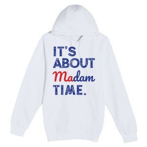 Kamala Harris 2024 Its About Madam Time President Election Premium Pullover Hoodie