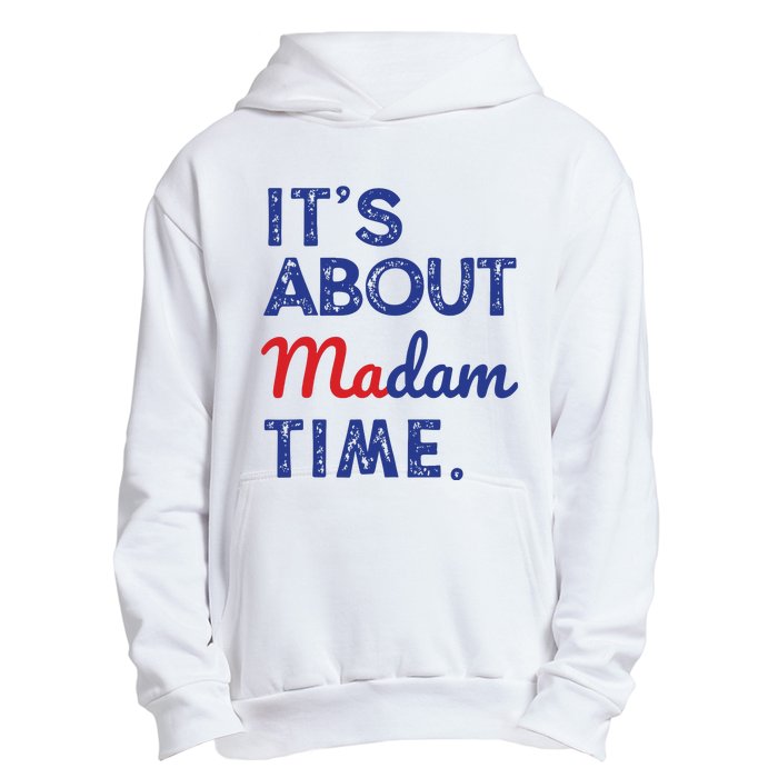 Kamala Harris 2024 Its About Madam Time President Election Urban Pullover Hoodie