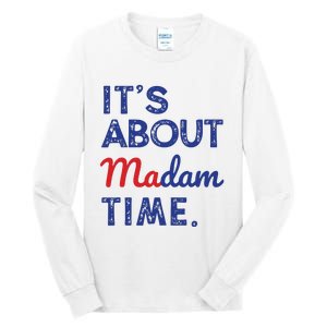 Kamala Harris 2024 Its About Madam Time President Election Tall Long Sleeve T-Shirt