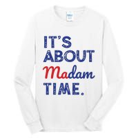 Kamala Harris 2024 Its About Madam Time President Election Tall Long Sleeve T-Shirt