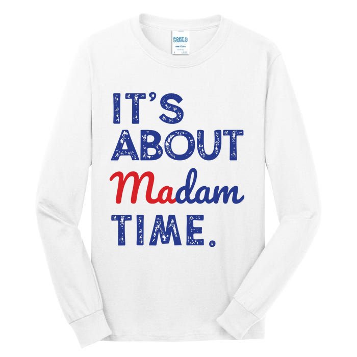 Kamala Harris 2024 Its About Madam Time President Election Tall Long Sleeve T-Shirt