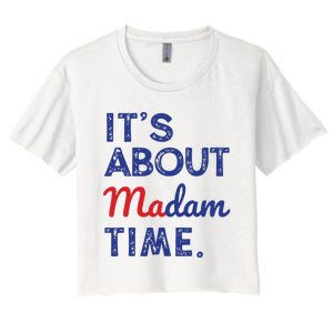 Kamala Harris 2024 Its About Madam Time President Election Women's Crop Top Tee