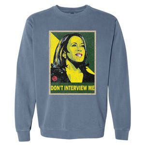 Kamala Harris 2024 Don’T Interview Me Garment-Dyed Sweatshirt