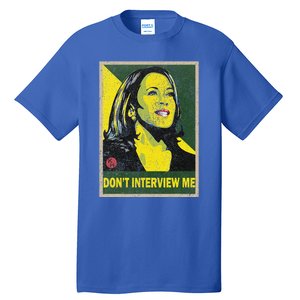 Kamala Harris 2024 Don’T Interview Me Tall T-Shirt