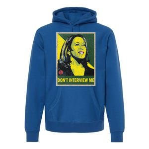 Kamala Harris 2024 Don’T Interview Me Premium Hoodie