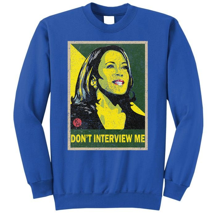 Kamala Harris 2024 Don’T Interview Me Tall Sweatshirt