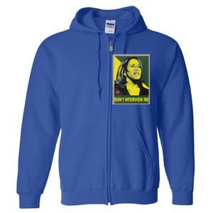 Kamala Harris 2024 Don’T Interview Me Full Zip Hoodie