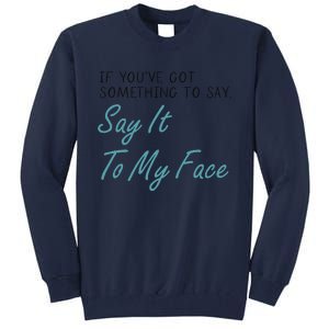 Kamala Harris 2024 Say It To My Face First Female President Tall Sweatshirt