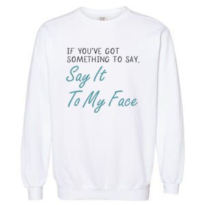 Kamala Harris 2024 Say It To My Face First Female President Garment-Dyed Sweatshirt