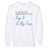 Kamala Harris 2024 Say It To My Face First Female President Garment-Dyed Sweatshirt