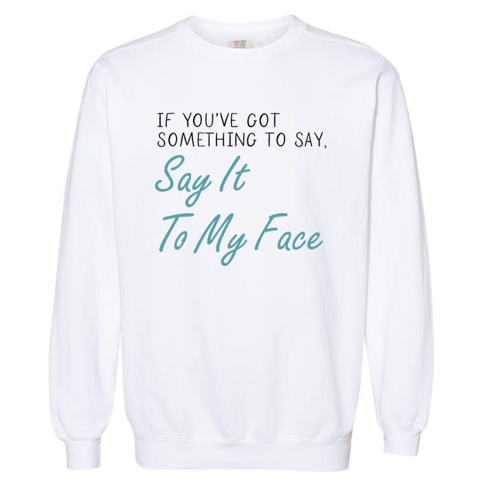 Kamala Harris 2024 Say It To My Face First Female President Garment-Dyed Sweatshirt