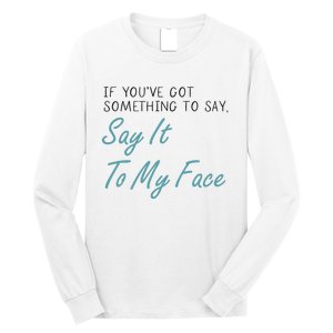 Kamala Harris 2024 Say It To My Face First Female President Long Sleeve Shirt