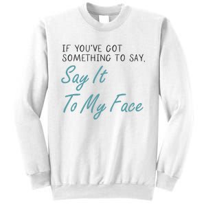 Kamala Harris 2024 Say It To My Face First Female President Sweatshirt