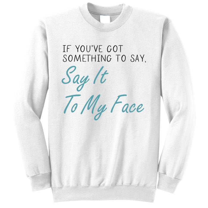 Kamala Harris 2024 Say It To My Face First Female President Sweatshirt