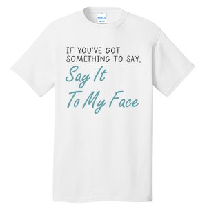 Kamala Harris 2024 Say It To My Face First Female President Tall T-Shirt