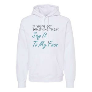 Kamala Harris 2024 Say It To My Face First Female President Premium Hoodie