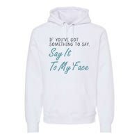 Kamala Harris 2024 Say It To My Face First Female President Premium Hoodie