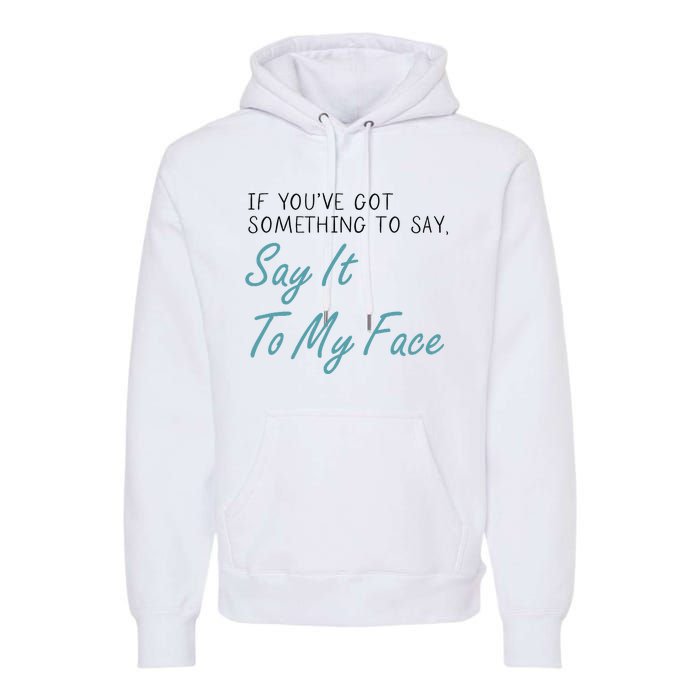 Kamala Harris 2024 Say It To My Face First Female President Premium Hoodie