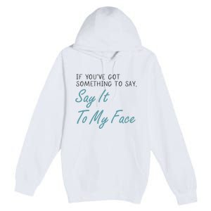 Kamala Harris 2024 Say It To My Face First Female President Premium Pullover Hoodie