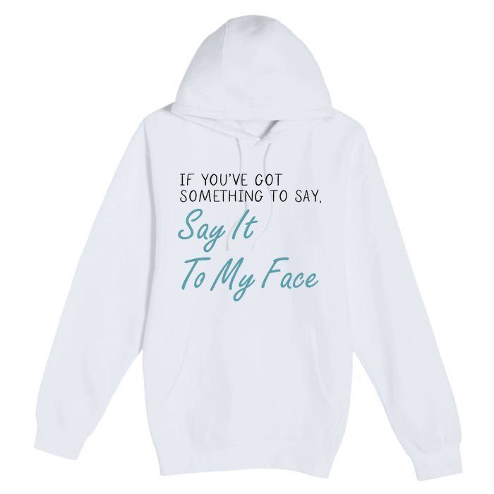 Kamala Harris 2024 Say It To My Face First Female President Premium Pullover Hoodie