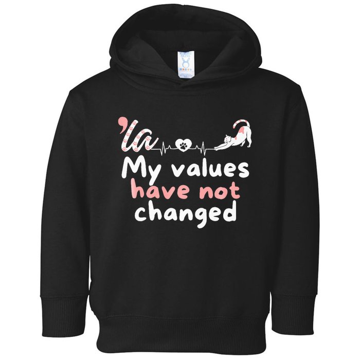 Kamala Harris 2024 My Values Have Not Changed Funny Premium Toddler Hoodie