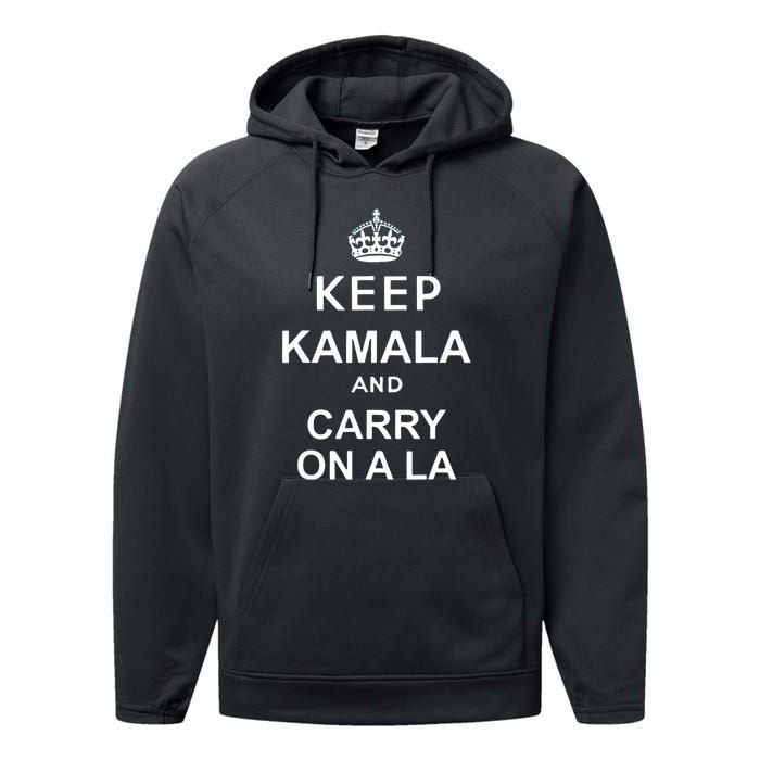 Kamala Harris 2024 Keep Kamala And Carry On A La Gift Performance Fleece Hoodie