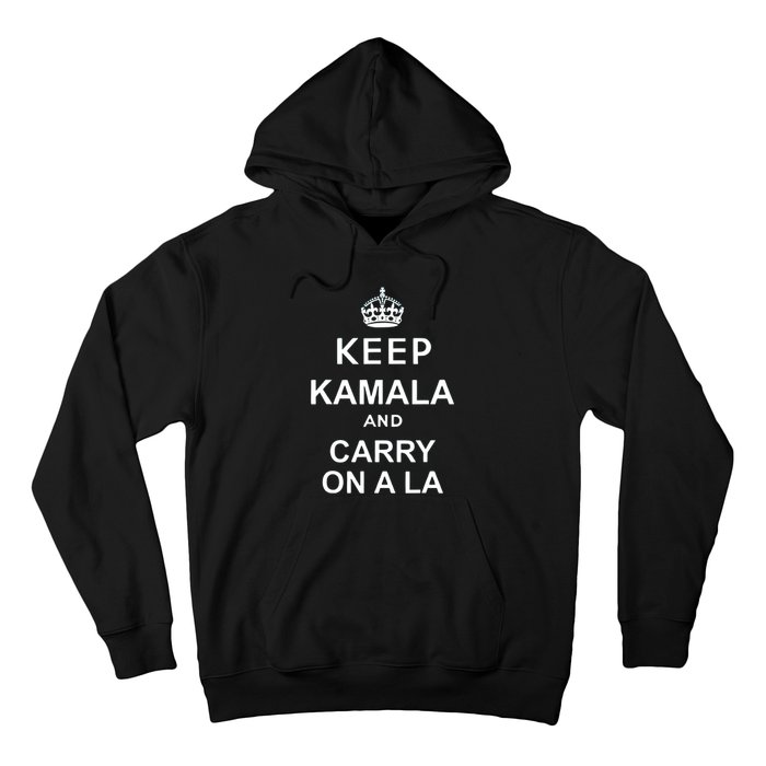 Kamala Harris 2024 Keep Kamala And Carry On A La Gift Hoodie