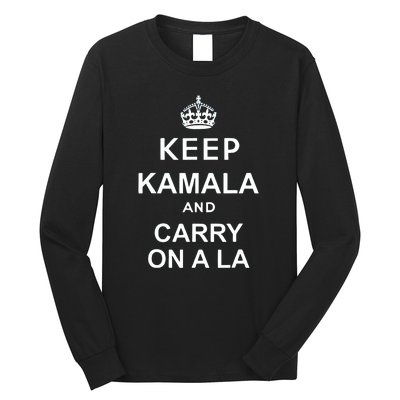 Kamala Harris 2024 Keep Kamala And Carry On A La Gift Long Sleeve Shirt