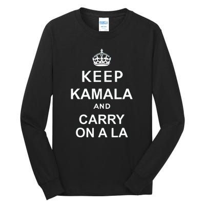 Kamala Harris 2024 Keep Kamala And Carry On A La Gift Tall Long Sleeve T-Shirt