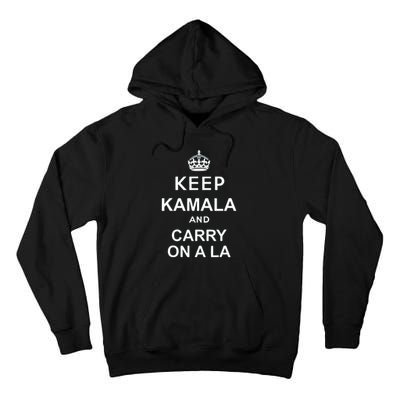 Kamala Harris 2024 Keep Kamala And Carry On A La Gift Tall Hoodie