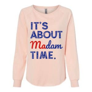 Kamala Harris 2024 ItS About Madam Time President Election Womens California Wash Sweatshirt