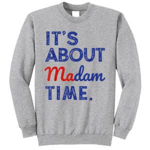 Kamala Harris 2024 ItS About Madam Time President Election Tall Sweatshirt