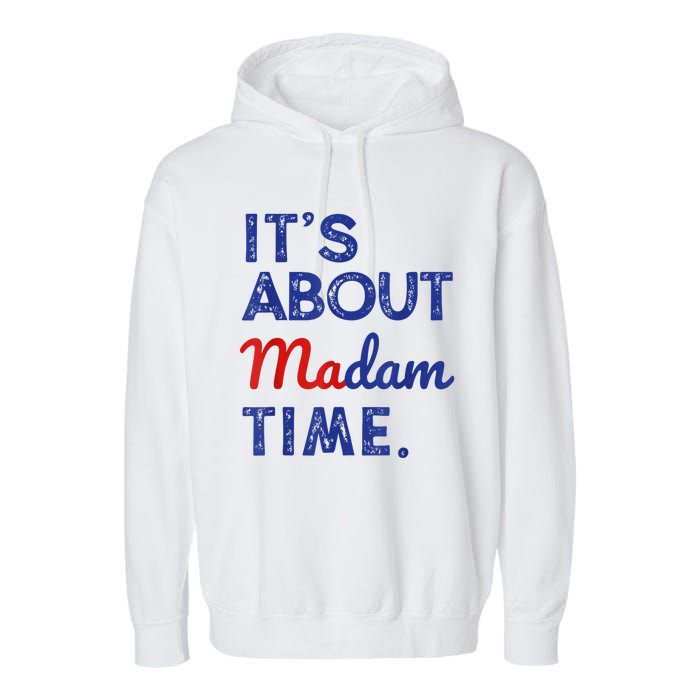 Kamala Harris 2024 ItS About Madam Time President Election Garment-Dyed Fleece Hoodie