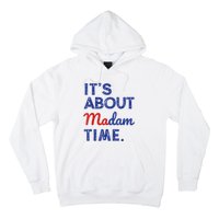 Kamala Harris 2024 ItS About Madam Time President Election Hoodie