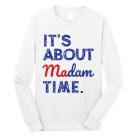 Kamala Harris 2024 ItS About Madam Time President Election Long Sleeve Shirt